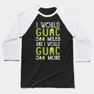 I Would Guac 500 Miles _ I Would Guac 500 More Baseball T-Shirt